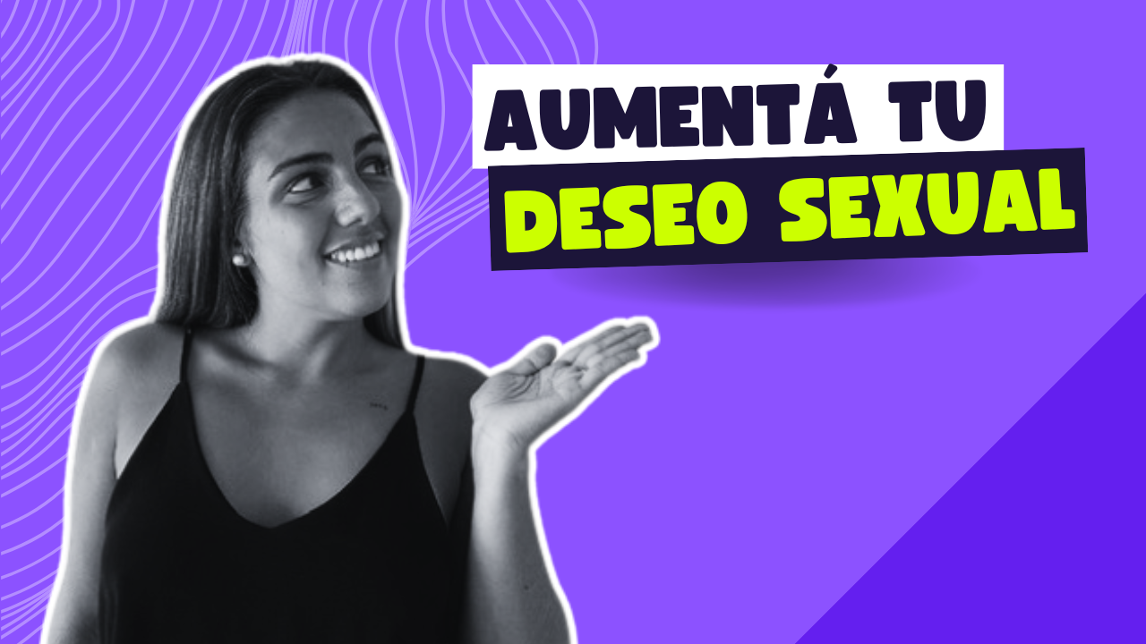 AUMENTAR EL DESEO SEXUAL 🔥